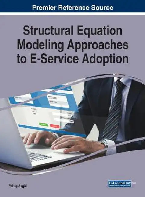 Structural Equation Modeling Approaches to E-Service Adoption by Yakup Akgül
