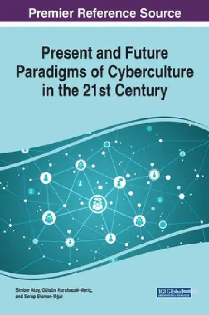 Present and Future Paradigms of Cyberculture in the 21st Century by Simber Atay
