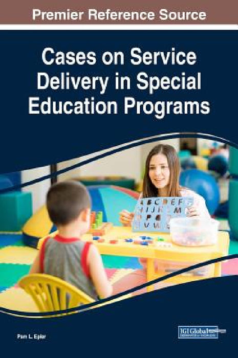 Cases on Service Delivery in Special Education Programs by Pam L. Epler
