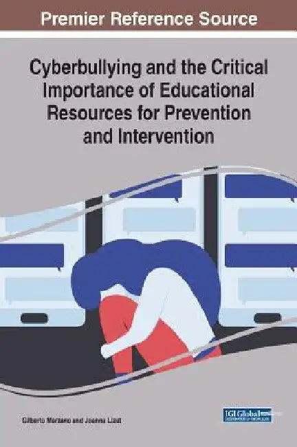 Cyberbullying and the Critical Importance of Educational Resources for Prevention and Intervention by Gilberto Marzano