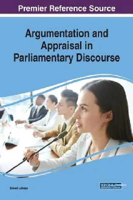 Argumentation and Appraisal in Parliamentary Discourse by Ernest Jakaza