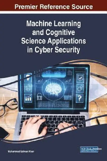 Machine Learning and Cognitive Science Applications in Cyber Security by Muhammad Salman Khan