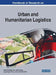 Handbook of Research on Urban and Humanitarian Logistics by Jesus Gonzalez-Feliu