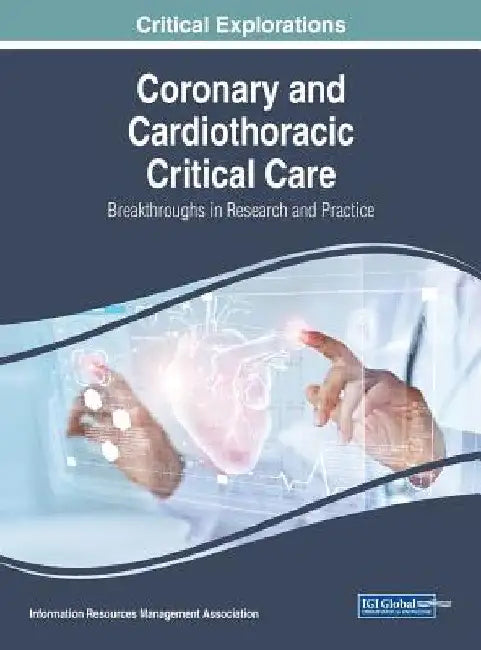 Coronary and Cardiothoracic Critical Care: Breakthroughs in Research and Practice by Information Reso Management Association