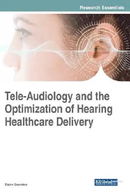 Tele-Audiology and the Optimization of Hearing Healthcare Delivery by Elaine Saunders