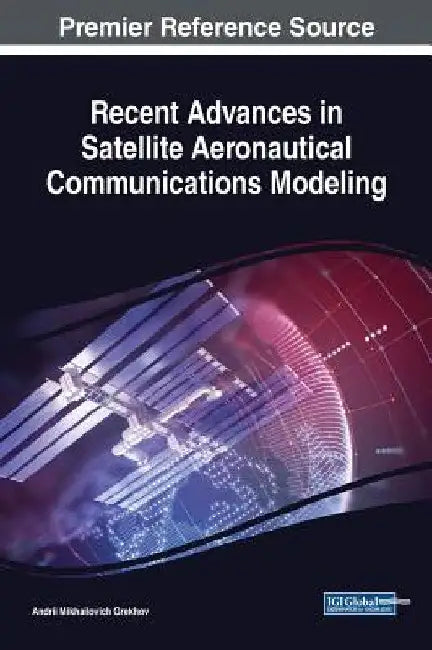 Recent Advances in Satellite Aeronautical Communications Modeling by Andrii Mikhailovich Grekhov