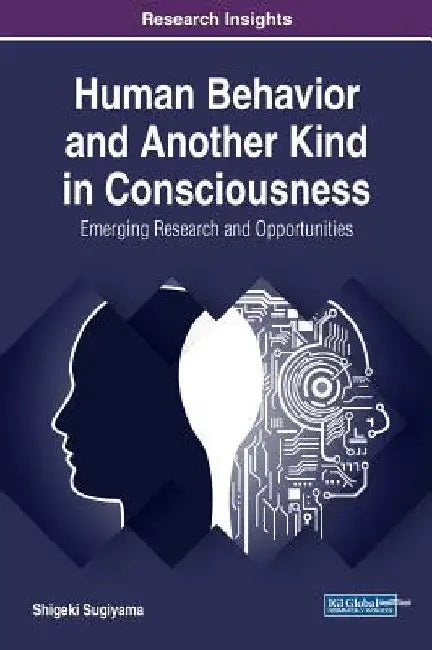 Human Behavior and Another Kind in Consciousness: Emerging Research and Opportunities by Shigeki Sugiyama