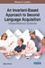 An Invariant-Based Approach to Second Language Acquisition: Emerging Research and Opportunities by Elena Orlova