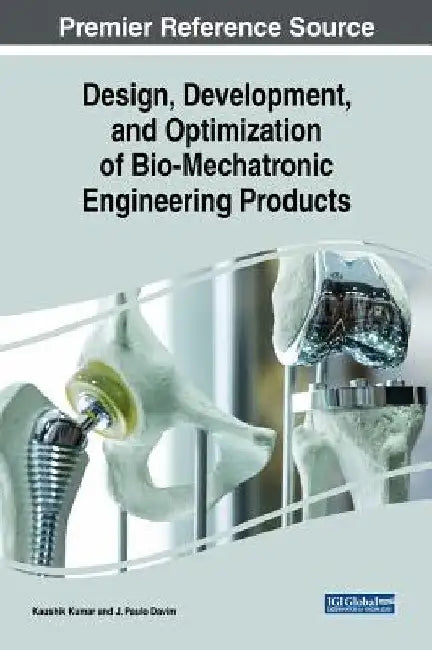 Design, Development, and Optimization of Bio-Mechatronic Engineering Products by Kaushik Kumar