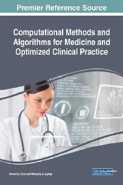 Computational Methods and Algorithms for Medicine and Optimized Clinical Practice by Kwok Tai Chui