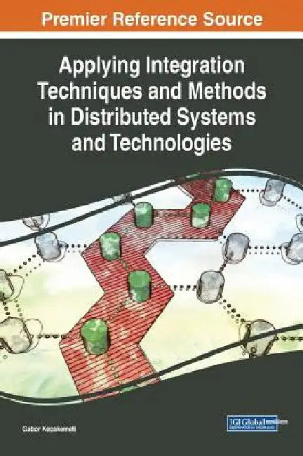 Applying Integration Techniques and Methods in Distributed Systems and Technologies by Gabor Kecskemeti