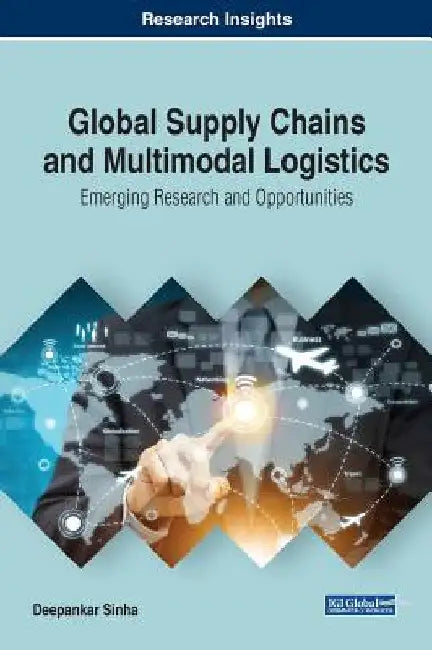 Global Supply Chains and Multimodal Logistics: Emerging Research and Opportunities by Deepankar Sinha