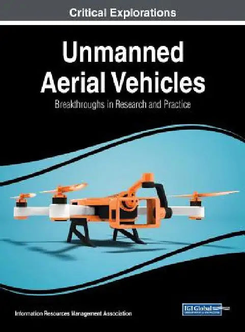 Unmanned Aerial Vehicles: Breakthroughs in Research and Practice by Information Reso Management Association