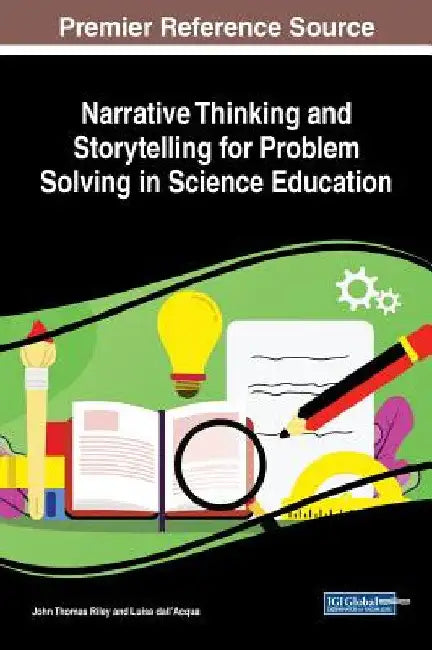 Narrative Thinking and Storytelling for Problem Solving in Science Education by John Thomas Riley