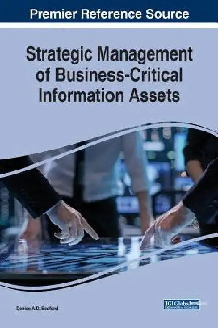Strategic Management of Business-Critical Information Assets by Denise a. D. Bedford