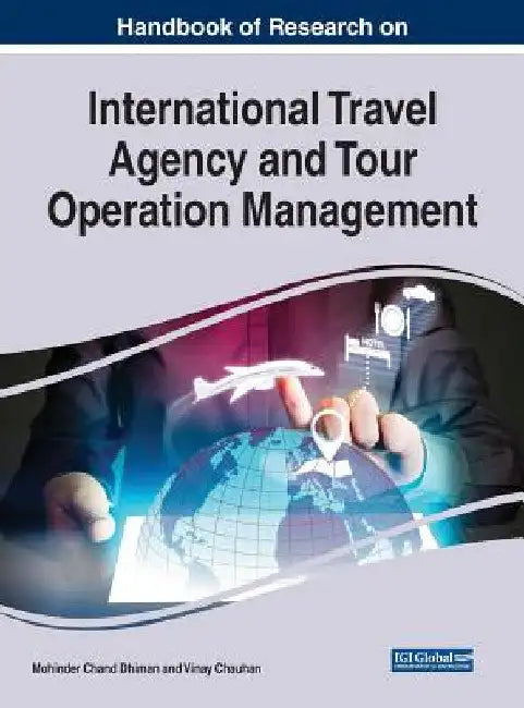 Handbook of Research on International Travel Agency and Tour Operation Management by Mohinder Chand Dhiman