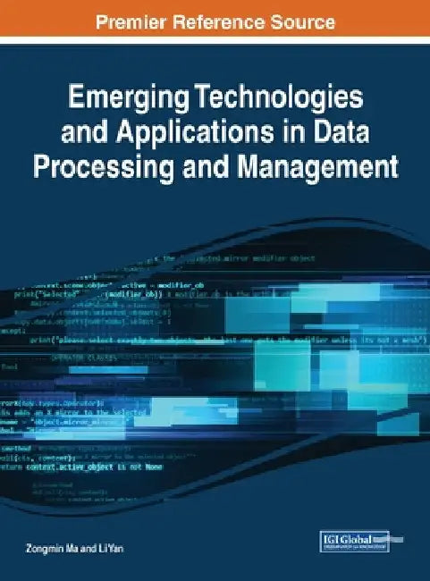 Emerging Technologies and Applications in Data Processing and Management by Zongmin Ma