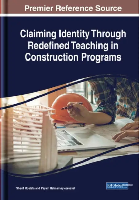 Claiming Identity Through Redefined Teaching in Construction Programs by Sherif Mostafa, Payam Rahnamayiezekavat