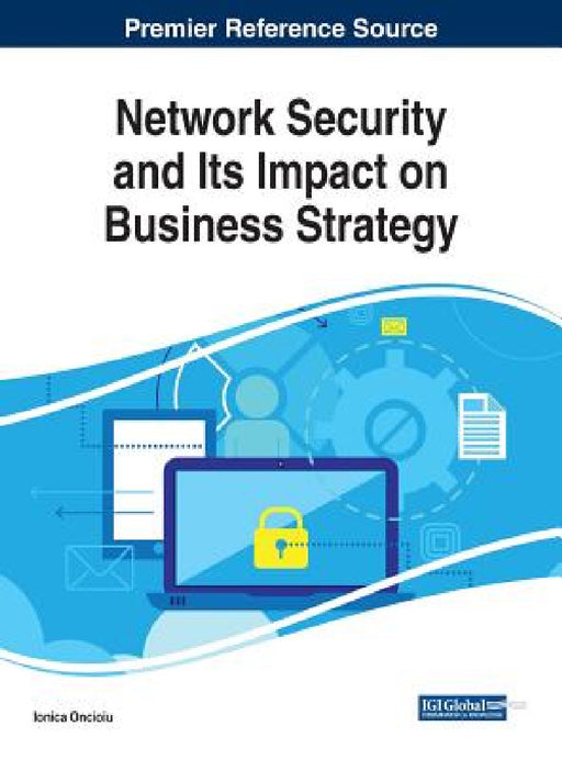 Network Security and Its Impact on Business Strategy by Ionica Oncioiu