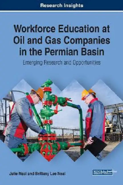 Workforce Education at Oil and Gas Companies in the Permian Basin: Emerging Research and Opportunities by Julie Neal