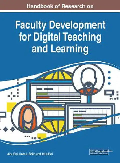Handbook of Research on Faculty Development for Digital Teaching and Learning by Alev Elçi
