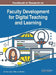 Handbook of Research on Faculty Development for Digital Teaching and Learning by Alev Elçi