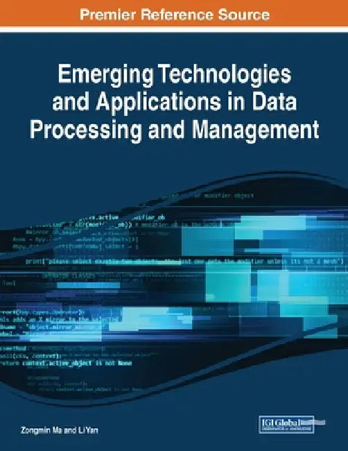 Emerging Technologies and Applications in Data Processing and Management by Zongmin Ma