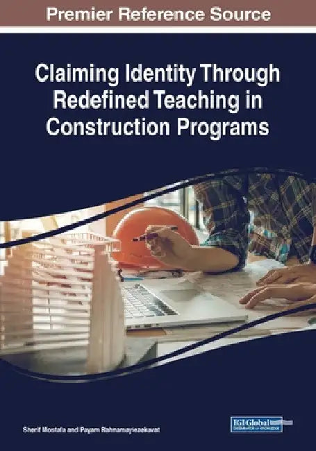 Claiming Identity Through Redefined Teaching in Construction Programs by Sherif Mostafa