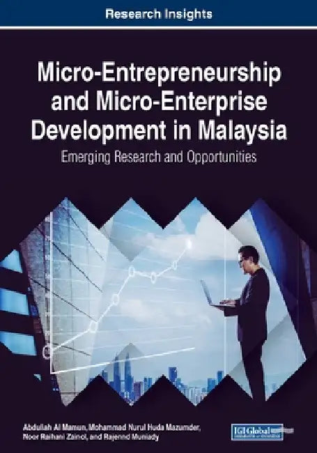 Micro-Entrepreneurship and Micro-Enterprise Development in Malaysia: Emerging Research and Opportunities by Abdullah Al Mamun