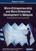 Micro-Entrepreneurship and Micro-Enterprise Development in Malaysia: Emerging Research and Opportunities by Abdullah Al Mamun