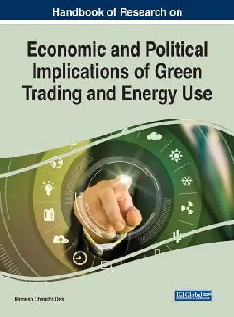 Handbook of Research on Economic and Political Implications of Green Trading and Energy Use by Ramesh Chandra Das