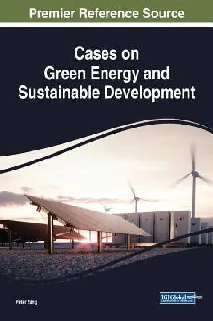 Cases on Green Energy and Sustainable Development by Peter Yang