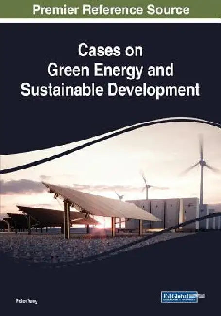 Cases on Green Energy and Sustainable Development by Peter Yang