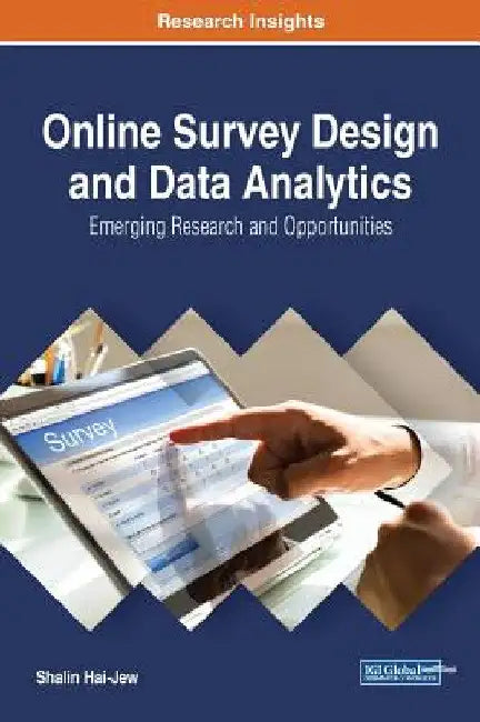 Online Survey Design and Data Analytics: Emerging Research and Opportunities by Shalin Hai-Jew