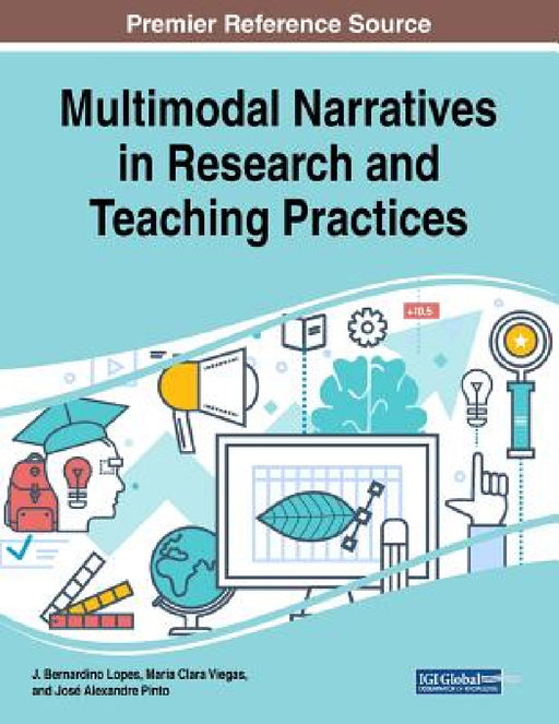 Multimodal Narratives in Research and Teaching Practices by J. Bernardino Lopes, Maria Clara Viegas, José Alexandre Pinto