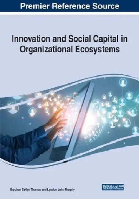 Innovation and Social Capital in Organizational Ecosystems by Brychan Celfyn Thomas