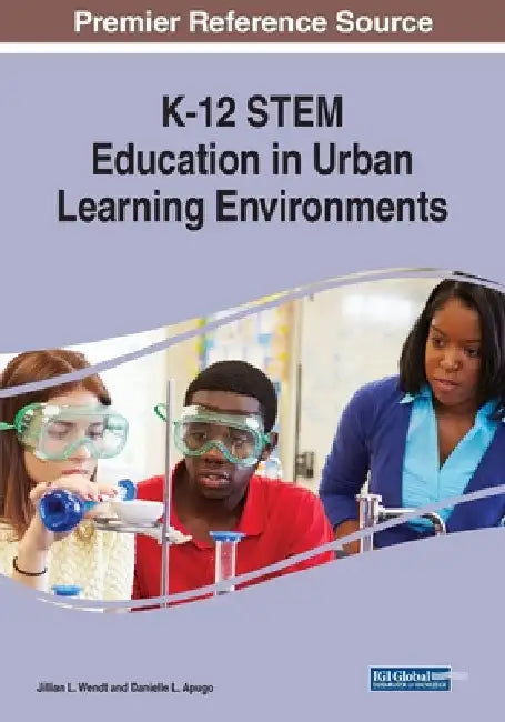 K-12 STEM Education in Urban Learning Environments by Jillian L. Wendt