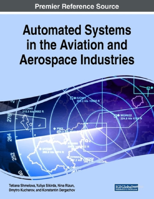 Automated Systems in the Aviation and Aerospace Industries by Tetiana Shmelova, Yuliya Sikirda, Nina Rizun