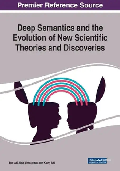 Deep Semantics and the Evolution of New Scientific Theories and Discoveries by Tom Adi