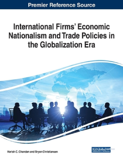 International Firms' Economic Nationalism and Trade Policies in the Globalization Era by Harish C. Chandan, Bryan Christiansen