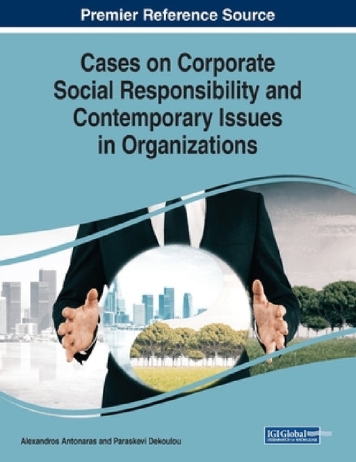 Cases on Corporate Social Responsibility and Contemporary Issues in Organizations by Alexandros Antonaras, Paraskevi Dekoulou