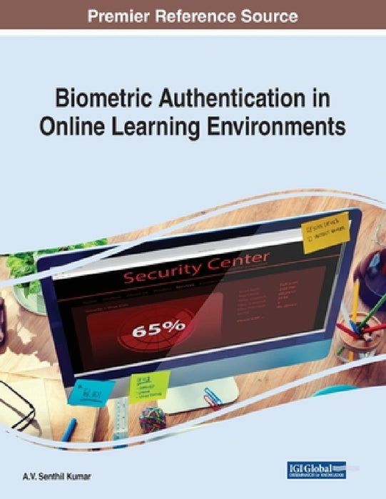 Biometric Authentication in Online Learning Environments by A. V. Senthil Kumar