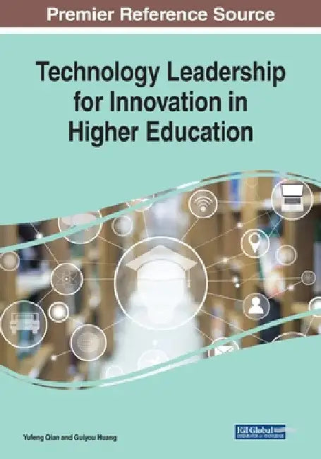 Technology Leadership for Innovation in Higher Education by Yufeng Qian