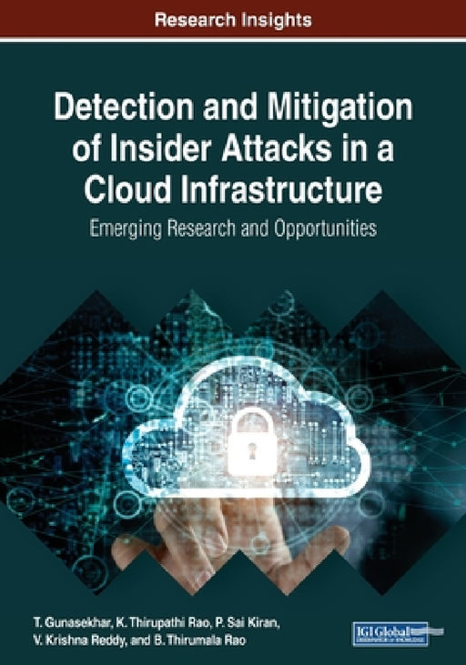 Detection and Mitigation of Insider Attacks in a Cloud Infrastructure: Emerging Research and Opportunities by T. Gunasekhar, K. Thirupathi Rao, P. Sai Kiran