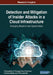 Detection and Mitigation of Insider Attacks in a Cloud Infrastructure: Emerging Research and Opportunities by T. Gunasekhar, K. Thirupathi Rao, P. Sai Kiran