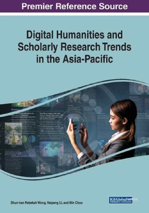 Digital Humanities and Scholarly Research Trends in the Asia-Pacific by Shun-Han Rebekah Wong, Haipeng Li, Min Chou