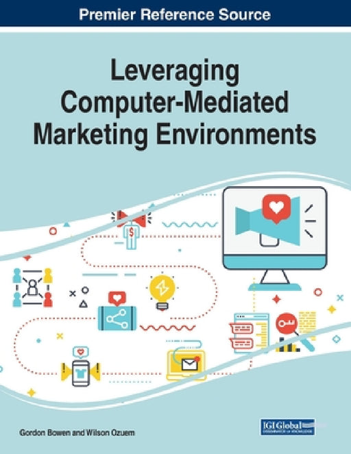 Leveraging Computer-Mediated Marketing Environments by Gordon Bowen, Wilson Ozuem