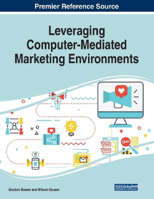 Leveraging Computer-Mediated Marketing Environments by Gordon Bowen, Wilson Ozuem