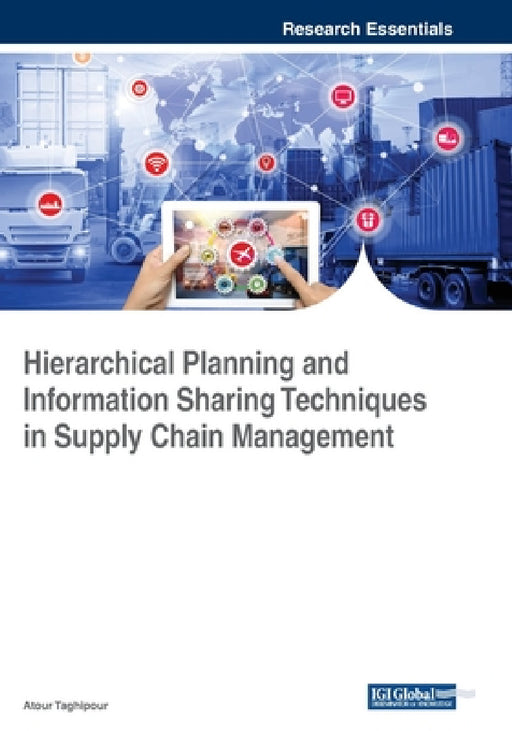 Hierarchical Planning and Information Sharing Techniques in Supply Chain Management by Atour Taghipour