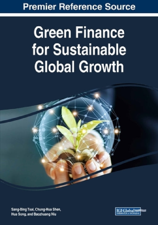 Green Finance for Sustainable Global Growth by Sang-Bing Tsai, Chung-Hua Shen, Hua Song